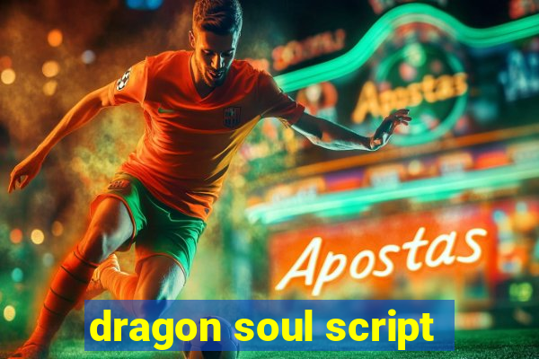 dragon soul script